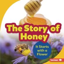 The Story of Honey : It Starts with a Flower