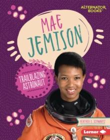 Mae Jemison : Trailblazing Astronaut