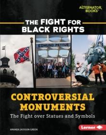 Controversial Monuments : The Fight over Statues and Symbols