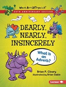 Dearly, Nearly, Insincerely, 20th Anniversary Edition : What Is an Adverb?