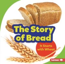 The Story of Bread : It Starts with Wheat