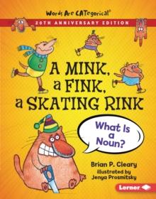 A Mink, a Fink, a Skating Rink, 20th Anniversary Edition : What Is a Noun?