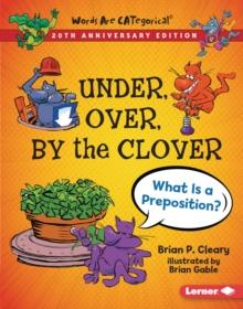 Under, Over, By the Clover, 20th Anniversary Edition : What Is a Preposition?