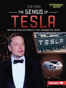 The Genius of Tesla : How Elon Musk and Electric Cars Changed the World