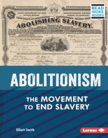 Abolitionism : The Movement to End Slavery