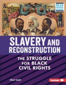 Slavery and Reconstruction : The Struggle for Black Civil Rights