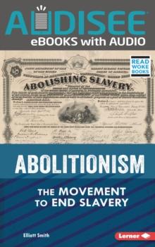 Abolitionism : The Movement to End Slavery