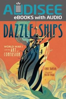 Dazzle Ships : World War I and the Art of Confusion