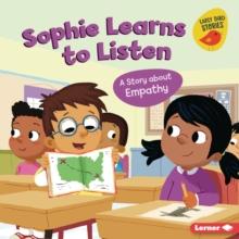 Sophie Learns to Listen : A Story about Empathy