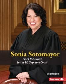 Sonia Sotomayor : From the Bronx to the US Supreme Court