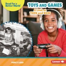 Toys and Games : A Look at Then and Now