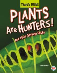 Plants Are Hunters! And Other Strange Facts