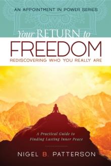 Your Return to Freedom : A Practical Guide to Finding Lasting Inner Peace