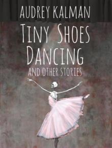 Tiny Shoes Dancing and Other Stories