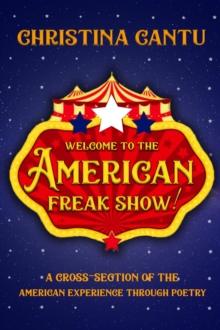 Welcome to the American Freak Show! : A Cross-Section of the American Experience Through Poetry