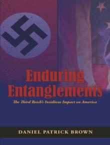 Enduring Entanglements : The Third Reich's Insidious Impact on America