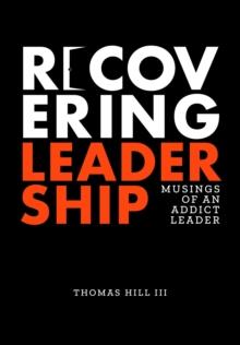 Recovering Leadership : Musings of an Addict Leader