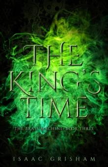 The King's Time: The Brass Machine : Book Three