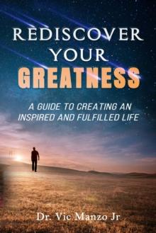 Rediscover Your Greatness : A Guide to an INSPIRING and FULFILLED Life