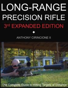 Long Range Precision Rifle : The Complete Guide to Hitting Targets at Distance