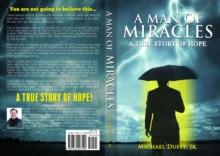 A Man of Miracles : A True Story of Hope