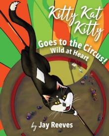 Kitty Kat Kitty Goes to the Circus : Wild at Heart