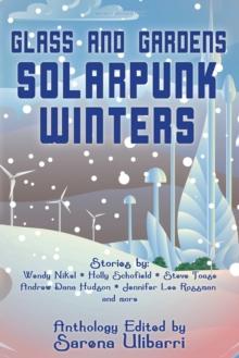 Glass and Gardens : Solarpunk Winters