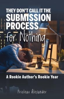 They Don't Call It the Submission Process for Nothing : A Rookie Author's Rookie Year