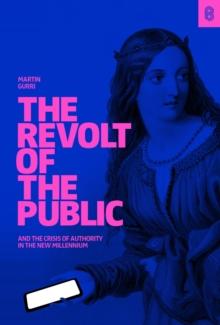 The Revolt of The Public : and the Crisis of Authority in the New Millenium