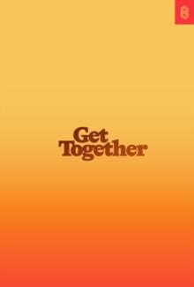 Get Together : How to Build a Community With Your People