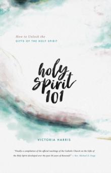 Holy Spirit 101 : Unlock the Gifts of the Holy Spirit