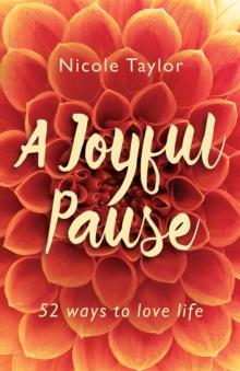 A Joyful Pause : 52 ways to love life