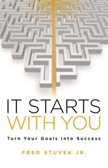 It Starts With You: Turn Your Goals Into Success