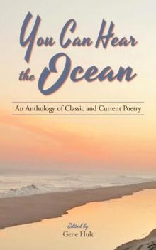 You Can Hear the Ocean : An Anthology of Classic and Current Poetry