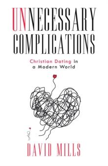 Unnecessary Complications : Christian Dating in a Modern World