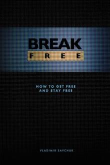 Break Free : How to get free and stay free