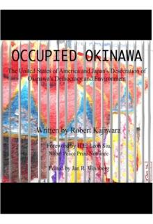 OCCUPIED OKINAWA : The United States of America and Japan's Desecration of Okinawa's Democracy and Environment