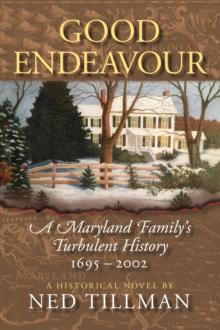 Good Endeavour : A Maryland Family's Turbulent History 1695-2002