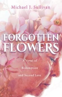 Forgotten Flowers : A Novel of Redemption and Second Love