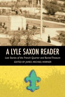 A Lyle Saxon Reader : Lost Stories of the French Quarter and  Buried Treasure