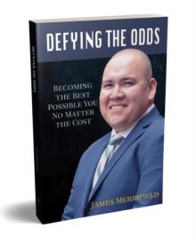 DEFYING THE ODDS : Becoming the Best Possible You... No Matter the Cost