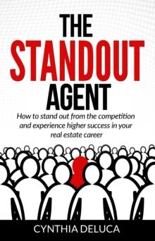 Standout Agent: How to Stand Out from the Competition and Experience Higher Success in Your Real Estate Career