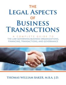 Legal Aspects of Business Transactions : A Complete Guide to the Law Governing Business Organization, Financing, Transactions, and Governance