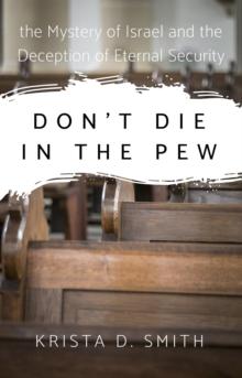 Don't Die in the Pew : the Mystery of Israel and the Deception of Eternal Security