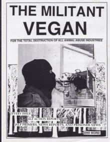 The Militant Vegan : The Book - Complete Collection, 1993-1995: (Animal Liberation Zine Collection)