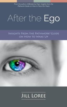 After the Ego: Insights From the Pathwork(R) Guide on How to Wake Up