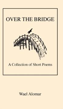 OVER THE BRIDGE : A Collection of Short Poems