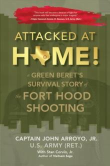 Attacked at Home! : A Green Beret's Survival Story of the Fort Hood Shooting