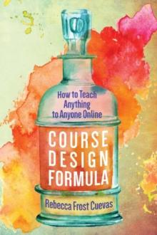 Course Design Formula : How to Teach Anything to Anyone Online