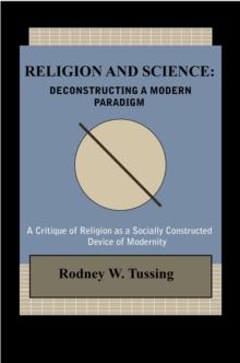 Religion and Science : Deconstructing a Modern Paradigm